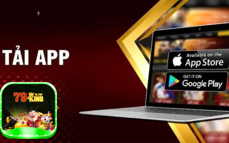 Ưu điểm hấp dẫn khi tải app 79king78 về thiết bị